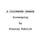 Stanley Kubrick, scénario pour A Clockwork Orange, 1971, basé sur la nouvelle d'Anthony Burgess