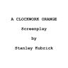 Stanley Kubrick, scénario pour A Clockwork Orange, 1971, basé sur la nouvelle d'Anthony Burgess